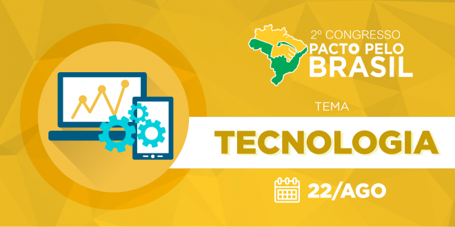 “Tecnologia” é tema do terceiro dia do 2º Congresso Pacto pelo Brasil